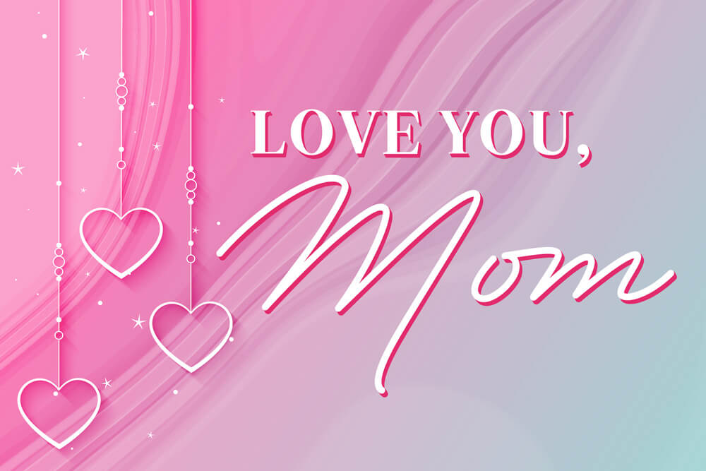 I love you mom